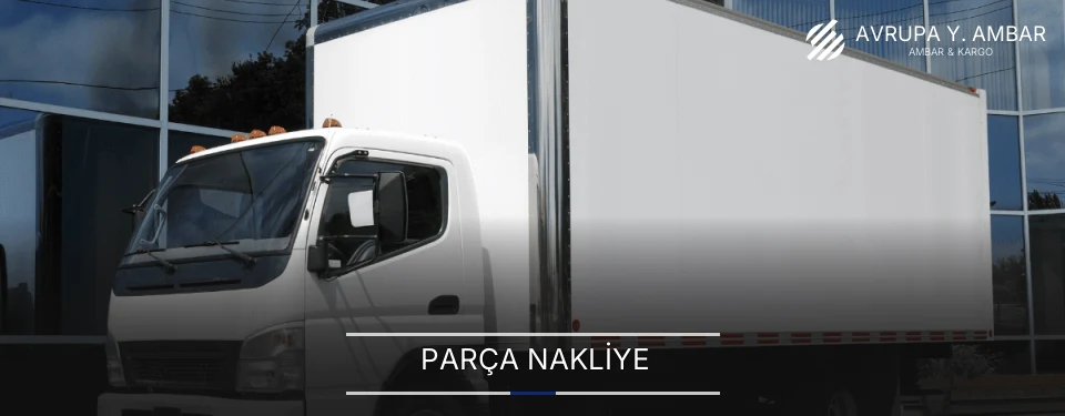 Avrupa Yakası Parça Nakliye Ambar Firmaları